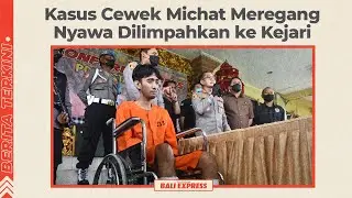 Kasus Cewek Michat Meregang Nyawa di Panjer Dilimpahkan ke Kejari