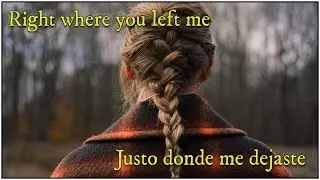 Right where you left me - Taylor Swift [Lyrics-video / Sub. Español]