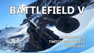 Battlefield 5 Bauldrick's Live Stream 22/3/2019