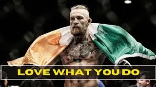 "Love What You Do" - Conor McGregor Perfect Motivation