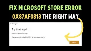 How to Fix Microsoft Store Error 0x87AF0813 on Windows 11