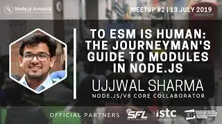 To ESM is Human: The Journeyman's guide to modul... (EN) | Ujjwal Sharma | Node.js Armenia Meetup #2