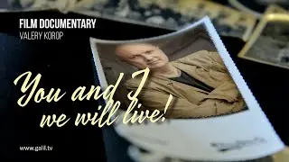 Valery Korop - film documentary "You and I we will live"