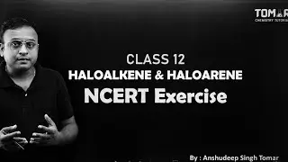 The FASTEST Way to Solve NCERT EXERCISE Problems in HALOALKANES