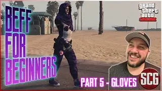 GTA 5 Online - BEGINNERS GUIDE TO BEFF - PART 5 - GLOVES...By SCG!
