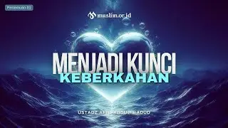 Menjadi Kunci Pembuka Keberkahan 01 - Ust Afifi Abdul Wadud
