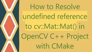 How to Resolve undefined reference to cv::Mat::Mat() in OpenCV C++ Project with CMake