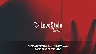 Size Matters feat. Kastoway - Hold On To Me (Radio Mix) LoveStyle Records
