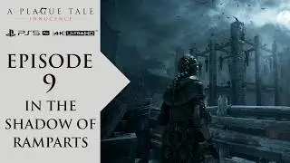 EPISODE 9 - IN THE SHADOW OF RAMPARTS - A PLAGUE TALE INNOCENCE (PS5 PRO) (4K ULTRA HD)
