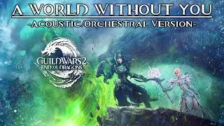 Guild Wars 2 - A World Without You (Acoustic/Orchestral Version) by Skar