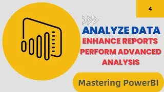 Mastering Power BI: Advanced Data Analysis, Report Enhancement, and Advanced Analytical Techniques