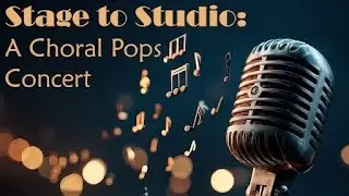 Sonoran Desert Chorale ~ “Stage to Studio” Pops Concert April 26th 2026