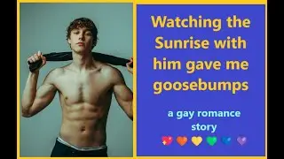 Watching the Sunrise with him gave me Goosebumps-a gay soft spoken romance