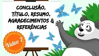 #7 CONCLUSÃO, TÍTULO, RESUMO, AGRADECIMENTOS E REFERÊNCIAS - Como escrever um artigo científico
