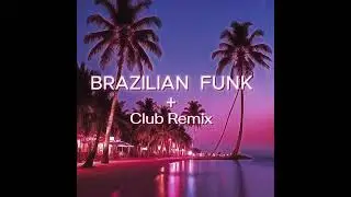 BRAZILIAN FUNK + Club Mix