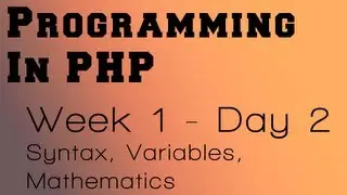 Programming in PHP - Week 1 - Day 2 - PHP Syntax, Variables and Mathematical Operations