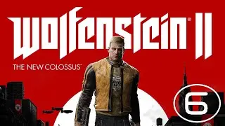 Wolfenstein  The New Colossus. Часть 6.
