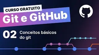 Curso gratuito Git e Github #2 - Conceitos básicos do git
