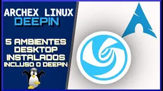 🔵 ArchEX Linux  Ambiente Desktop Deepin .  Uma GNU Linux de fácil utilização!
