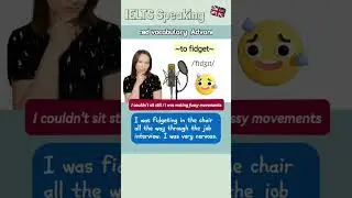 IELTS vocabulary. To fidget meaning 