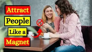 10 BEHAVIORS That Attract People Like a MAGNET