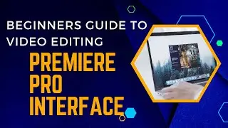 Mastering Premiere Pro: A Beginner's Guide to Navigating the Interface