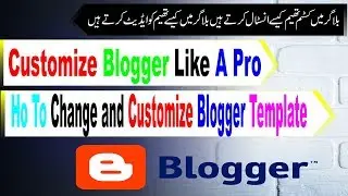 Template Customizing-How To Use Custome Blogger Theme In Urdu/Hindi 2018