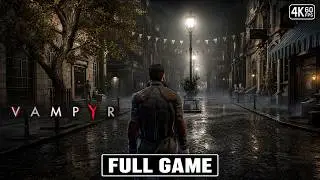 VAMPYR Gameplay Walkthrough FULL GAME [4K 60FPS] - No Commentary