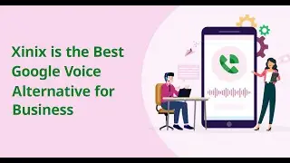 Top 6 reasons Xinix is the best Google Voice Alternative for Business