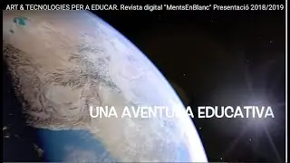ART & TECNOLOGIES PER A EDUCAR. Revista digital "MentsEnBlanc" Presentació 2018/2019