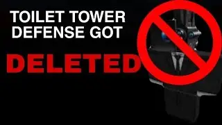 TOILET TOWER DEFENSE GOT DELETED?
