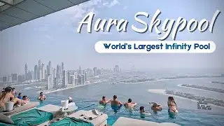 Aura Skypool Dubai: World's Largest Infinity Pool | Booking Explained