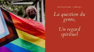 #transgenre #lgbtq, La question du genre, un regard spirituel #illumination