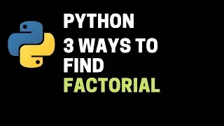 Python program to find the factorial of a number in 3 different ways || Python for beginner