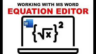 WORKING WITH EQUATION EDITOR IN MICROSOFT WORD