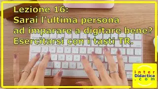 Lezione 16: Sarai l'ultima persona ad imparare a digitare bene? Esercitarsi con i tasti TR.