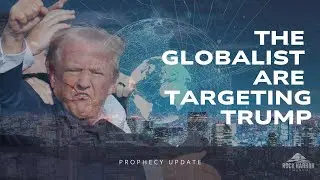 Prophecy Update 9/18/24 - The Globalist Are Targeting Trump