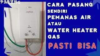 cara memasang pemanas air kamar mandi merk advance || gas water heater
