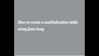 How to create a multiplication table using Java language for beginners