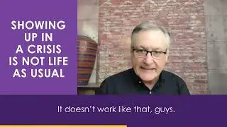 Showing Up In A Crisis Is Not Life As Usual