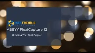 ABBYY FlexiCapture 12 - Creating Your First Project
