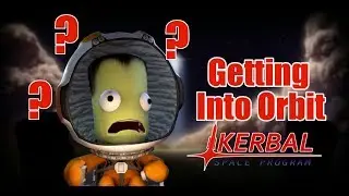 Getting Into Orbit- Kerbal Space Program Basics Tutorial