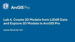 Lab 4. Create 3D Models from LiDAR Data and Explore 3D Models in ArcGIS Pro