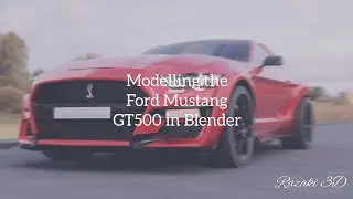 Modelling A 2020 Ford Mustang GT 500 | BLENDER 2.8 Time Lapse | PART 1