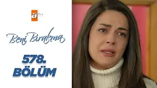 Beni Bırakma 578. Bölüm
