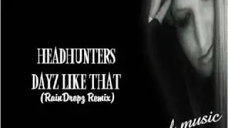HeadHunters Dayz Like That (RainDropz Remix)