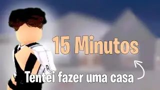 TENTEI FAZER UMA CASA EM 15 MINUTOS NO BLOXBURG/ Roblox
