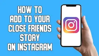 How To Add To Your Close Friends Story on Instagram (2022)