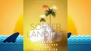 SOFTER LANDING - KASVIN X SOUNDLYKBB X TUNGI X KAVALI KING