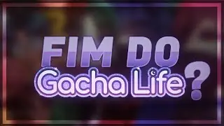 GACHALIFE VAI ACABAR?